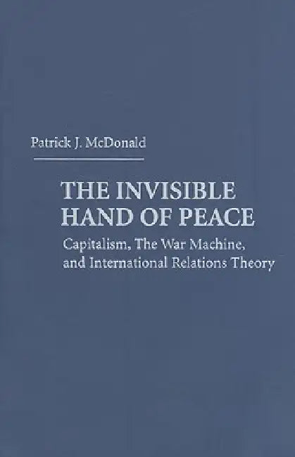 The Invisible Hand of Peace by Patrick J. McDonald