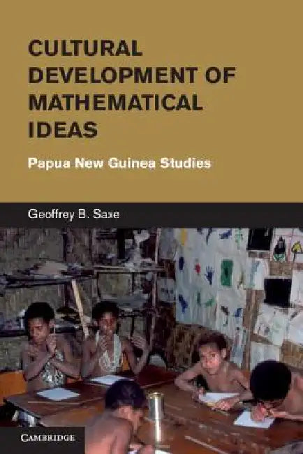 Cultural Development of Mathematical Ideas by Geoffrey B. Saxe