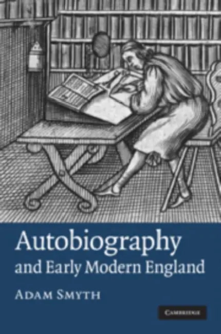 Autobiography in Early Modern England by Adam Smyth