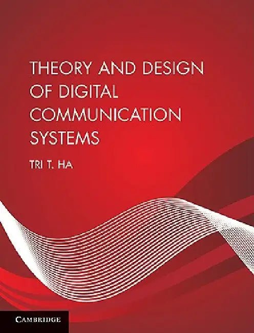 Theory and Design of Digital Communication Systems by Tri T. Ha
