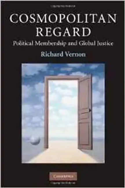 Cosmopolitan Regard: Political Membership and Global Justice by Richard Vernon