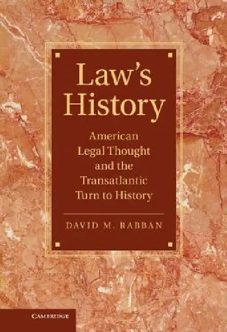Law S History: American Legal Thought and the Transatlantic Turn to History by David M. Rabban