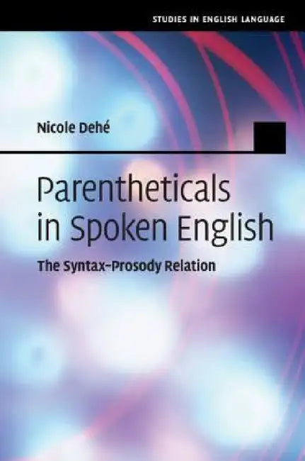 Parentheticals in Spoken English by Nicole Dehé