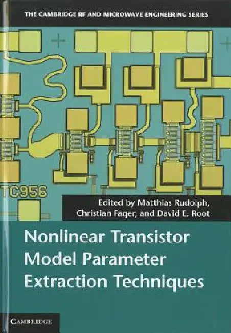 Nonlinear Transistor Model Parameter Extraction Techniques by Matthias Rudolph, Christian Fager, David E. Root