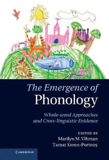 The Emergence of Phonology: Whole-Word Approaches and Cross-Linguistic Evidence by Marilyn Vihman, Tamar Keren-Portnoy