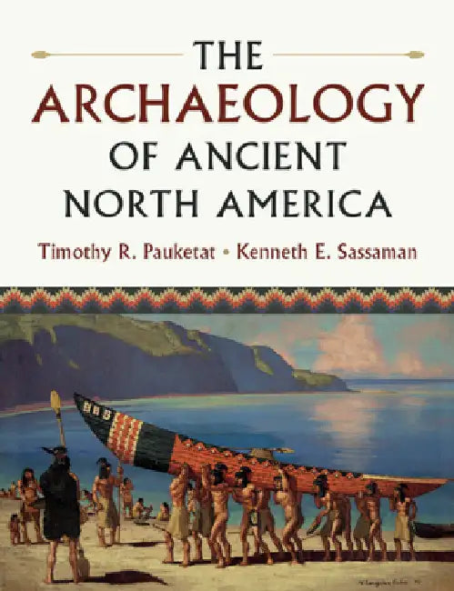 The Archaeology of Ancient North America by Timothy R. Pauketat