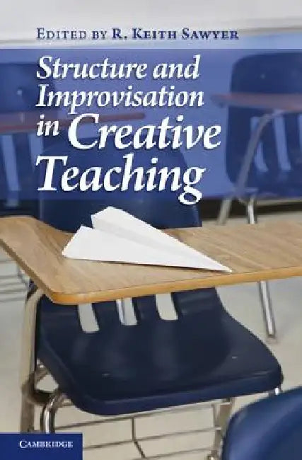 Structure and Improvisation in Creative Teaching by R. Keith Sawyer