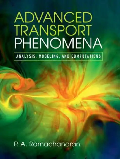 Advanced Transport Phenomena: Analysis, Modeling, and Computations by P. A. Ramachandran