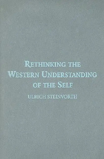 Rethinking the Western Understanding of the Self by Ulrich Steinvorth