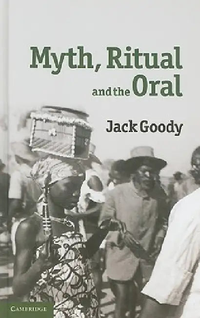 Myth, Ritual and the Oral by Jack Goody