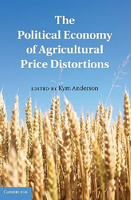 The Political Economy of Agricultural Price Distortions by Kym Anderson