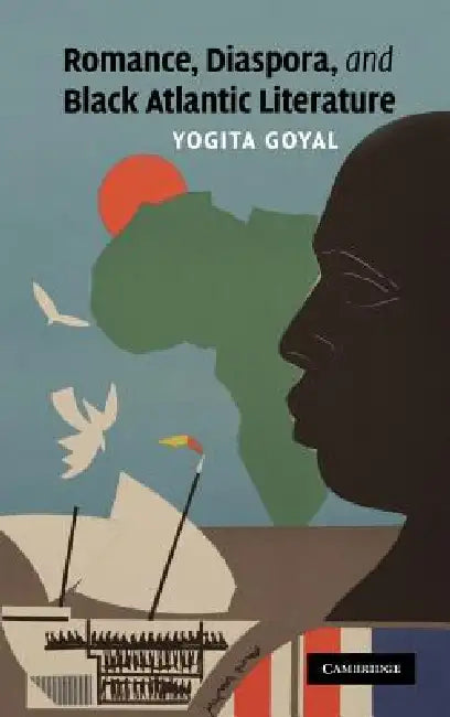 Romance, Diaspora, and Black Atlantic Literature by Yogita Goyal