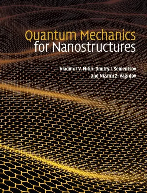 Quantum Mechanics for Nanostructures by Vladimir V. Mitin, Dmitry I. Sementsov, Nizami Z. Vagidov