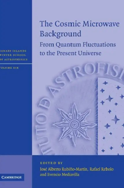 The Cosmic Microwave Background by Jose Alberto Rubiňo-Martin, Rafael Rebolo, Evencio Mediavilla