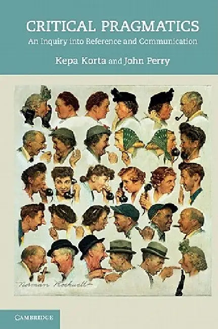 Critical Pragmatics by Kepa Korta, John Perry