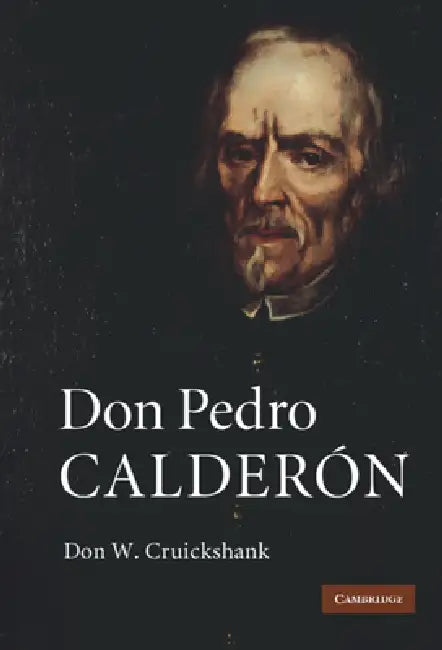Don Pedro Calderón by Don W. Cruickshank