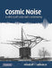 Cosmic Noise: A History of Early Radio Astronomy by Woodruff T. Sullivan III