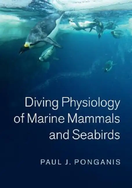 Diving Physiology of Marine Mammals and Seabirds by Paul Ponganis