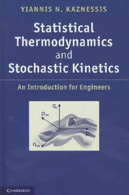 Statistical Thermodynamics and Stochastic Kinetics by Yiannis N. Kaznessis