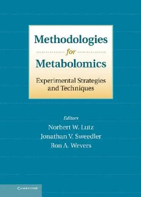 Methodologies for Metabolomics: Experimental Strategies and Techniques by Norbert Lutz, Jonathan Sweedler, Ron Wevers