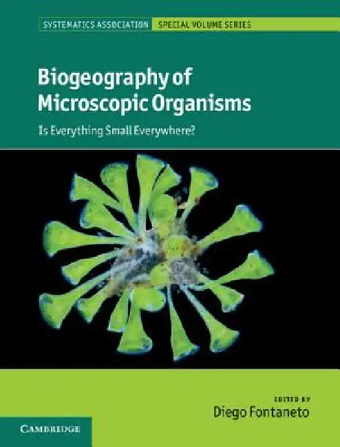 Biogeography of Microscopic Organisms: Is Everything Small Everywhere? by Diego Fontaneto