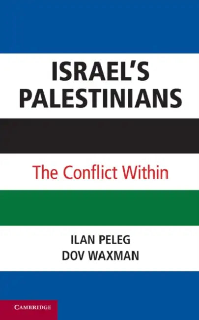 Israel's Palestinians: The Conflict Within by Ilan Peleg, Dov Waxman