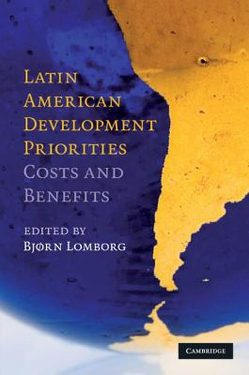 Latin American Development Priorities: Costs and Benefits by Bj°rn Lomborg
