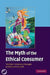 The Myth of the Ethical Consumer [With CDROM] by Timothy M. DeVinney, Pat Auger, Giana M. Eckhardt