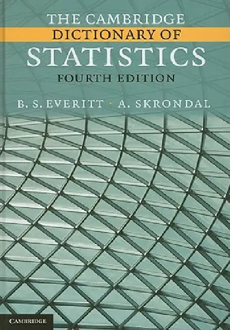 The Cambridge Dictionary of Statistics by B. S. Everitt, A. Skrondal