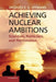 Achieving Nuclear Ambitions: Scientists, Politicians, and Proliferation by Jacques E. C. Hymans