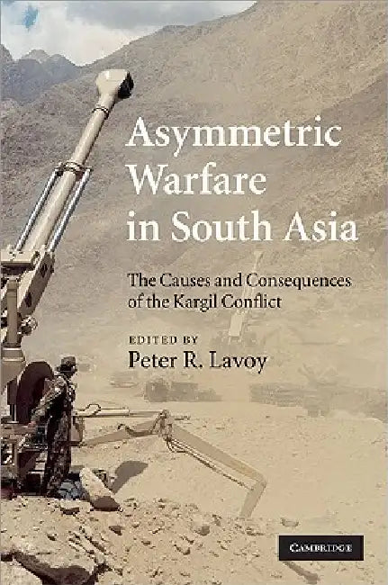 Asymmetric Warfare in South Asia by Peter R. Lavoy