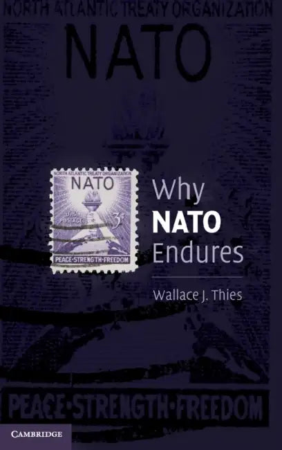Why NATO Endures by Wallace J. Thies