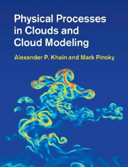 Physical Processes in Clouds and Cloud Modeling by Alexander P. Khain, Mark Pinsky