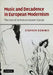 Music and Decadence in European Modernism by Stephen Downes