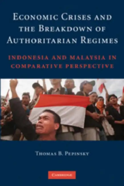 Economic Crises and the Breakdown of Authoritarian Regimes by Thomas Blake Pepinsky