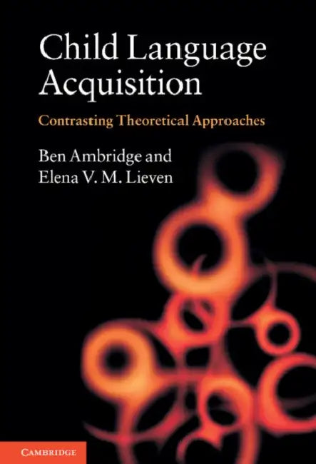 Child Language Acquisition: Contrasting Theoretical Approaches by Ben Ambridge, Elena V. M. Lieven