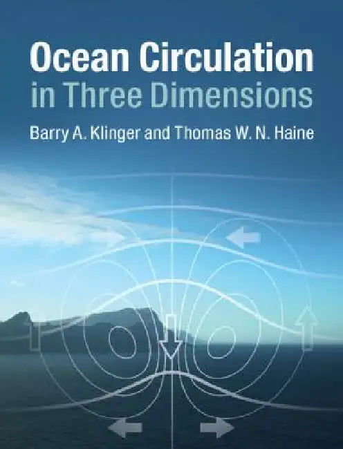 Ocean Circulation in Three Dimensions by Barry A. Klinger