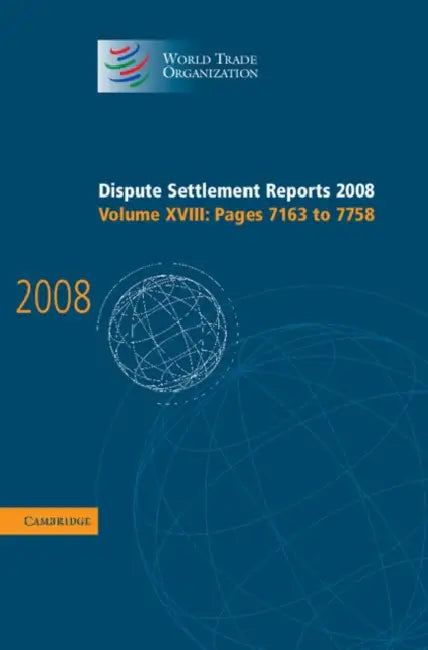 Dispute Settlement Reports 2008: Volume 18, Pages 7163-7758 by World Trade Organization