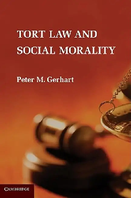 Tort Law and Social Morality by Peter M. Gerhart