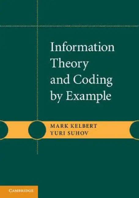 Information Theory and Coding by Example by Mark Kelbert