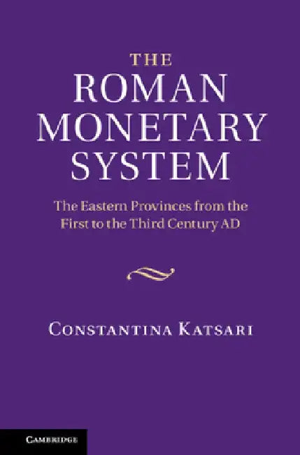The Roman Monetary System: The Eastern Provinces From the First To the Third Century AD