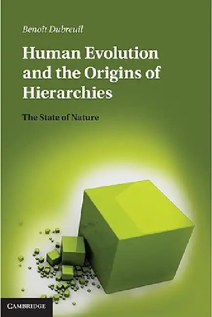 Human Evolution and the Origins of Hierarchies: The State of Nature by Benoit Dubreuil