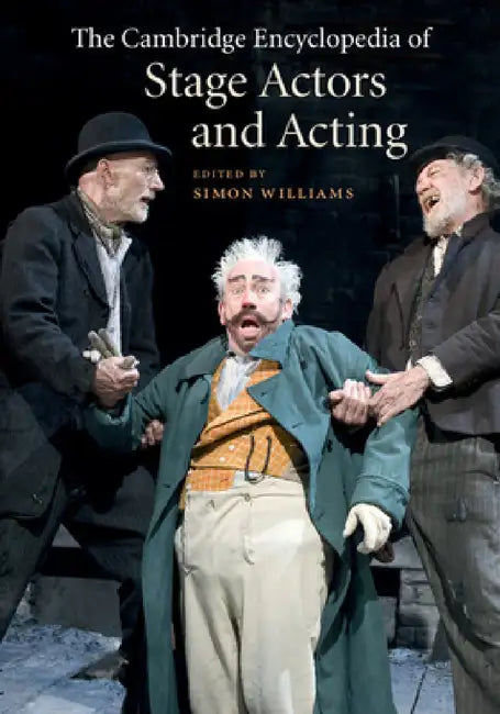 The Cambridge Encyclopedia of Stage Actors and Acting by Simon Williams