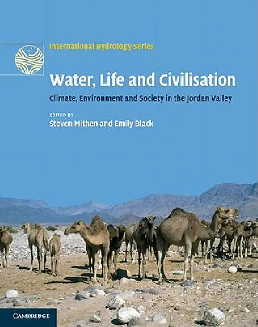 Water, Life and Civilisation: Climate, Environment and Society in the Jordan Valley by Steven Mithen, Emily Black