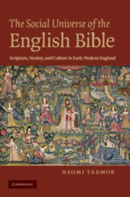 The Social Universe of the English Bible: Scripture, Society, and Culture in Early Modern England by Naomi Tadmor, Tadmor Naomi