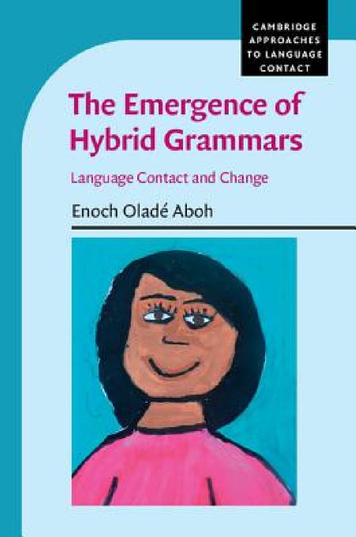 The Emergence of Hybrid Grammars by Enoch Oladé Aboh