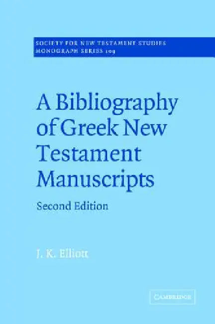 A Bibliography of Greek New Testament Manuscripts by J. K. Elliott, John Court