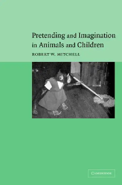 Pretending and Imagination in Animals and Children by Robert W. Mitchell
