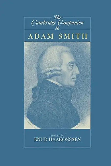 The Cambridge Companion to Adam Smith by Knud Haakonssen, Haakonssen Knud