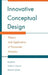 Innovative Conceptual Design: Theory and Application of Parameter Analysis by Ehud Kroll, Sridhar S. Condoor, David G. Jansson